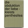 Die Obduktion Der Liebe - Kleists Penthesilea door Andreas Gründel