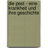 Die Pest - Eine Krankheit Und Ihre Geschichte door Maxi Pötzsch