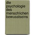 Die Psychologie des menschlichen Bewusstseins
