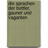 Die Sprachen Der Bettler, Gauner Und Vaganten
