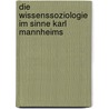Die Wissenssoziologie Im Sinne Karl Mannheims door Annika Fischer