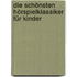 Die schönsten Hörspielklassiker für Kinder