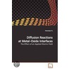 Diffusion Reactions At Metal-Oxide Interfaces by Yeonseop Yu