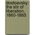Dostoevsky: The Stir Of Liberation, 1860-1865