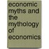 Economic Myths And The Mythology Of Economics