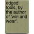 Edged Tools, By The Author Of 'Win And Wear'.