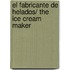 El Fabricante De Helados/ the Ice Cream Maker
