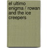 El Ultimo Enigma / Rowan And The Ice Creepers door Emily Rodda