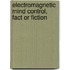 Electromagnetic Mind Control, Fact Or Fiction