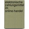 Elektronische Zahlungsmittel Im Online-Handel door Jens-Ulrich Harnitz