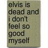 Elvis Is Dead and I Don't Feel So Good Myself door Lewis Grizzard