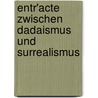 Entr'Acte Zwischen Dadaismus Und Surrealismus door Frank Dersch