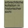 Erbrechtliche Kollation in Historischer Sicht by Florian Schnurer