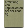 Ermittlung Von Kapitalkosten Bei Der Linos Ag by Mathias Gerhardt