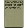 Error Correcting Codes For Lossy Compression. by Ankit Gupta