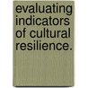 Evaluating Indicators Of Cultural Resilience. by Karen Ann Brabham