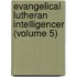 Evangelical Lutheran Intelligencer (Volume 5)