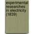 Experimental Researches In Electricity (1839)