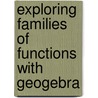 Exploring Families Of Functions With Geogebra door Christian Henzler