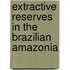 Extractive Reserves In The Brazilian Amazonia