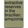 Extractive Reserves In The Brazilian Amazonia door Catarina A.S. Cardoso