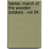Fables: March Of The Wooden Soldiers - Vol 04 door Bill Willingham