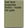 Fast Lane Turquoise Fiction - Inside The Gate door Carmel Reilly