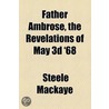 Father Ambrose, The Revelations Of May 3D '68 by Steele Mackaye