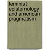 Feminist Epistemology And American Pragmatism by Alexandra L. Shuford