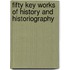Fifty Key Works Of History And Historiography