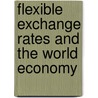 Flexible Exchange Rates And The World Economy by Marc Hinterschweiger
