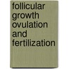 Follicular Growth Ovulation and Fertilization door Anand Kumar