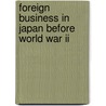 Foreign Business In Japan Before World War Ii by Takeshi Yuzawa