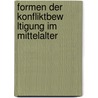 Formen Der Konfliktbew Ltigung Im Mittelalter door Dietmar Mezler