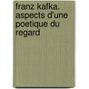 Franz Kafka. Aspects D'Une Poetique Du Regard door Jacqueline Sudaka-Benazeraf