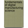 Fundamentals Of Digital Manufacturing Science door Zude Zhou