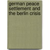 German Peace Settlement And The Berlin Crisis by Manuel Gottlieb