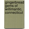 Gingerbread Gems Of  Willimantic, Connecticut by Michele Palmer