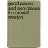 Good Places And Non-Places In Colonial Mexico