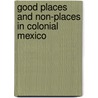 Good Places And Non-Places In Colonial Mexico by Fernando Gómez