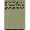 Green Fingers - A Present For A Good Gardener door Reginald Arkell