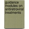 Guidance Modules On Antiretroviral Treatments door World Health Organisation
