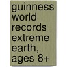 Guinness World Records Extreme Earth, Ages 8+ door Shirley Pearson