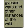 Gypsies, Wars And Other Instances Of The Wild door Mattijs van de Port