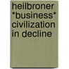 Heilbroner *business* Civilization In Decline door Robert L. Heilbroner