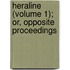 Heraline (Volume 1); Or, Opposite Proceedings