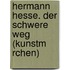Hermann Hesse. Der Schwere Weg (Kunstm Rchen)