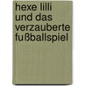 Hexe Lilli  Und Das Verzauberte Fußballspiel by Knister