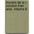 Histoire de La R Volution Fran Aise, Volume 6