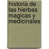 Historia De Las Hierbas Magicas Y Medicinales door Mar Rey Bueno